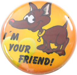 I am your friend dog button